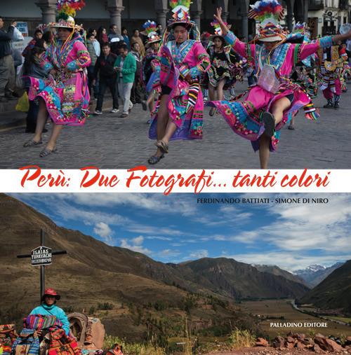 Perù. Due fotografi... tanti colori. Catalogo della mostra (Campobasso, 21 ottobre-novembre 2017). Ediz. a colori - Ferdinando Battiati,Simone Di Niro - copertina