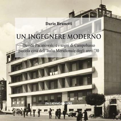 Un ingegnere moderno. Davide Pacanowski e i sogni di Campobasso piccola città dell'Italia Meridionale degli anni '30 - Dario Brunetti - copertina
