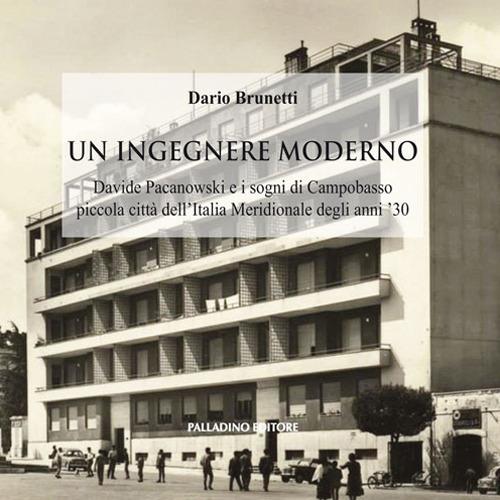 Un ingegnere moderno. Davide Pacanowski e i sogni di Campobasso piccola città dell'Italia Meridionale degli anni '30 - Dario Brunetti - copertina