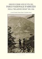 Origini e primi anni di vita del Parco Nazionale d'Abruzzo nella «Relazione Sipari» del 1926. Atti del Convegno di studi (Alvito, 22 ottobre 2016)