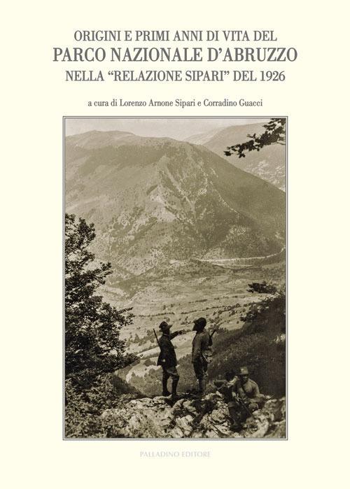 Origini e primi anni di vita del Parco Nazionale d'Abruzzo nella «Relazione Sipari» del 1926. Atti del Convegno di studi (Alvito, 22 ottobre 2016) - copertina