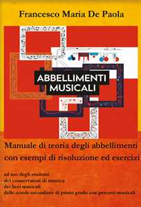Libro Abbellimenti musicali. Manuale di teoria degli abbellimenti con esempi di risoluzione ed esercizi Francesco Maria De Paola