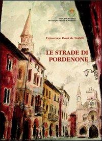 Le strade di Pordenone - Francesco Boni De Nobili - copertina