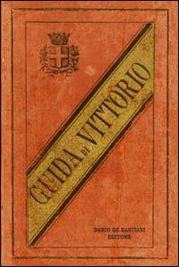 Guida di Vittorio e suo distretto - Luigi Marson - copertina