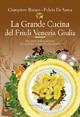 La grande cucina del Friuli Venezia Giulia - Giampiero Rorato,Fulvio De Santa - copertina