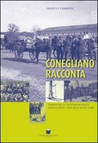 Conegliano racconta immagini e testimonianze dagli anni 1930 agli anni 1960 - Franco Zambon - copertina