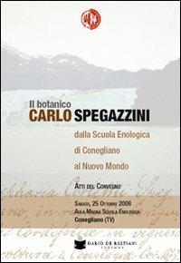 Il botanico Carlo Spegazzini della scuola enologica di Conegliano al nuovo mondo. Atti del convegno - copertina