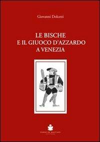 Le bische e il giuoco d'azzardo a Venezia 1172-1807 - Giovanni Dolcetti - copertina