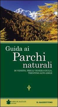 Guida ai parchi naturali. Veneto, Friuli Venezia Giulia, Trentino Alto Adige - Renato Zanolli - copertina