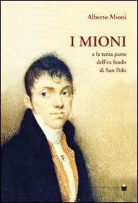 I mioni. E la terra parte dell'ex feudo di San Polo - Alberto Mioni - copertina