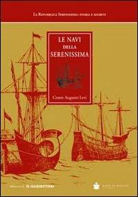 Le navi della Serenissima. Riprodotte da codici marmi e dipinti. Ediz. illustrata - Cesare A. Levi - copertina