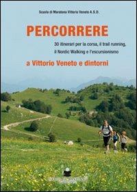 Percorrere. A Vittorio Veneto e dintorni - copertina