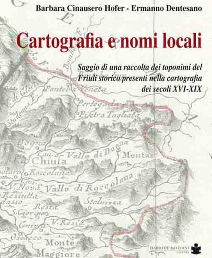 Cartografia e nomi locali - Barbara Cinausero,Ermanno Dentesano - copertina