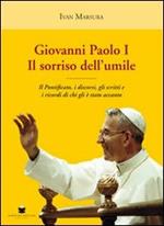 Giovanni Paolo I. Il sorriso dell'umile. Il pontificato, i discorsi, gli scritti e i ricordi di chi gli è stato accanto