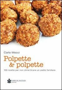 Polpette & polpette. 100 ricette per non dimenticare un piatto familiare - Carlo Mocci - copertina