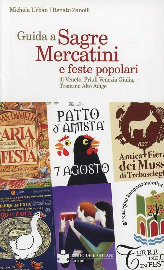 Guida a sagre mercatini e feste popolari di Veneto, Friuli Venezia Giulia, Trentino Alto Adige - Michela Urban,Renato Zanolli - copertina