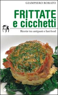 Frittate e cicchetti. Ricette tra antipasti e fast-food - Giampiero Rorato - copertina