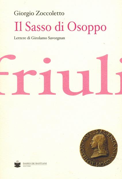Il sasso di Osoppo. Lettere di Girolamo Savorgnan - Giorgio Zoccoletto - copertina