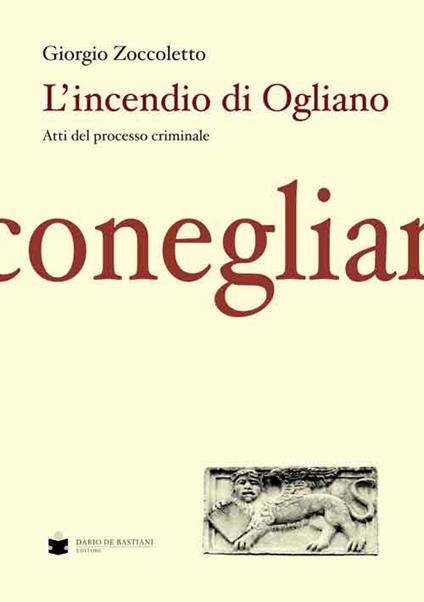 L' incendio di Ogliano. Atti del processo criminale - Giorgio Zoccoletto - copertina