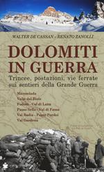 Dolomiti in guerra. Trincee, postazioni, vie ferrate sui sentieri della grande guerra. Vol. 1: Marmolada, Valle del Biois, Fodom, Col di Lana, Passo Sella, Val di Fassa, Val Badia, Passo Pordoi, Val Gardena.