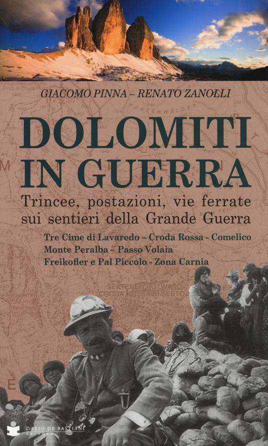 Dolomiti in guerra. Trincee, postazioni, vie ferrate sui sentieri della grande guerra. Vol. 2: Tre Cime di Lavaredo, Croda Rossa, Comelico, Monte Peralba, Passo Volaia, Freikofler e Pal Piccolo, Zona Carnia. - Giacomo Pinna,Renato Zanolli - copertina