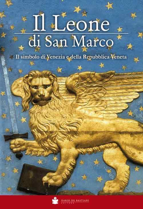 Il Leone di San Marco. Il simbolo di Venezia e della Repubblica veneta - copertina