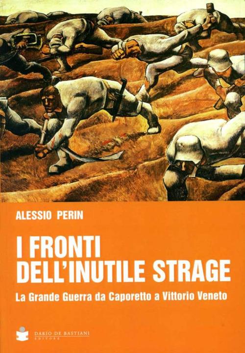 I fronti dell'inutile strage. La grande guerra da Caporetto a Vittorio Veneto - Alessio Perin - copertina