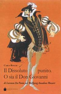 Il dissoluto punito. O sia il don Giovanni. Di Lorenzo Da Ponte per Wolfang Amadeus Mozart - Carlo Boschi - copertina