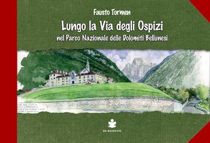 Lungo la via degli ospizi nel parco delle Dolomiti Bellunesi - Fausto Tormen - copertina