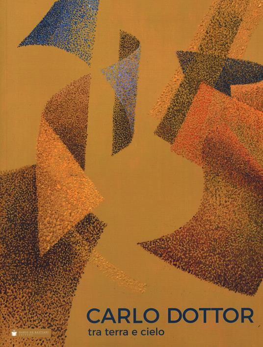 Carlo Dottor. Tra terra e cielo. Ediz. illustrata - copertina