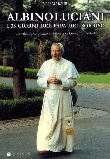 Albino Luciani. I 33 giorni del papa del sorriso - Ivan Marsura - copertina