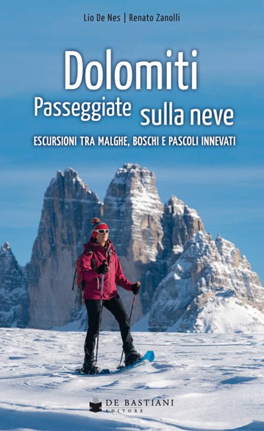 Dolomiti. Passeggiate sulla neve. Escursioni tra malghe, boschi e pascoli innevati - Lio De Nes,Renato Zanolli - copertina