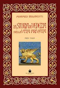 La storia di Venezia nella vita privata dalle origini alla caduta della Repubblica. Vol. 3: decadimento, Il.