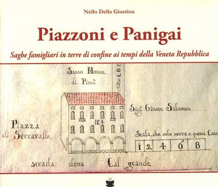 Piazzoni e Panigai. Saghe famigliari in terre di confine ai tempi della Veneta Repubblica - Nello Della Giustina - copertina