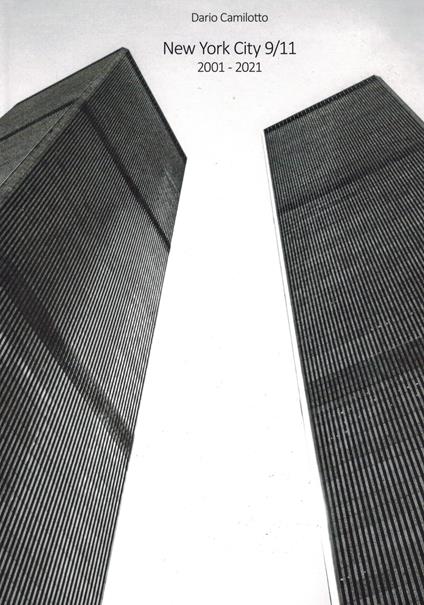 New York City 9/11. 2001-2021. Ediz. italiana e inglese - Dario Camilotto - copertina