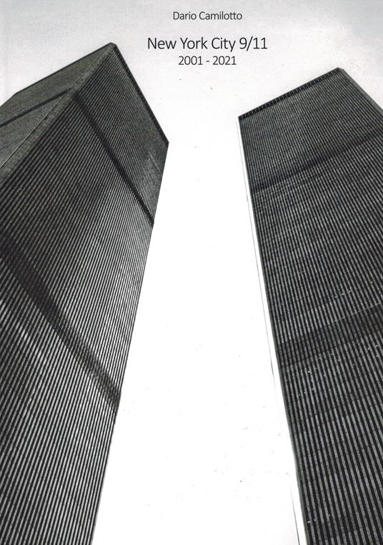 New York City 9/11. 2001-2021. Ediz. italiana e inglese - Dario Camilotto - copertina