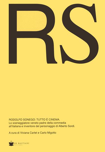 RS Rodolfo Sonego: tutto è cinema. Lo sceneggiatore veneto padre della commedia all'italiana e inventore del personaggio di Alberto Sordi - copertina