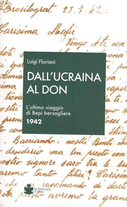 Dall'Ucraina al Don. L'ultimo viaggio di Bepi bersagliere 1942 - Luigi Floriani - copertina