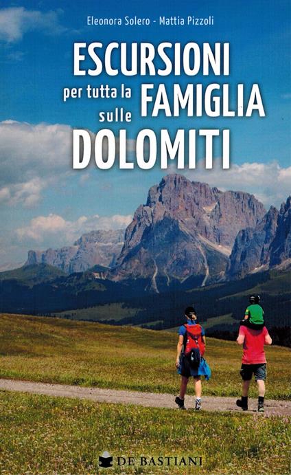 Escursioni per tutta la famiglia sulle Dolomiti - Eleonora Solero,Mattia Pizzoli - copertina