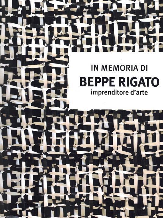 In memoria di Beppe Rigato. Imprenditore d'arte - copertina