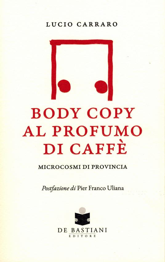 Body copy profumo caffè. Microcosmi di provincia - Lucio Carraro - copertina