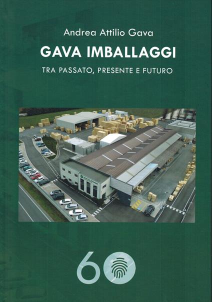 Gava imballaggi. Tra passato, presente e futuro - Andrea Attilio Gava - copertina