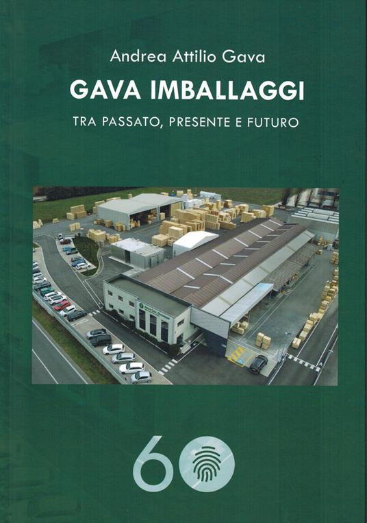 Gava imballaggi. Tra passato, presente e futuro - Andrea Attilio Gava - copertina