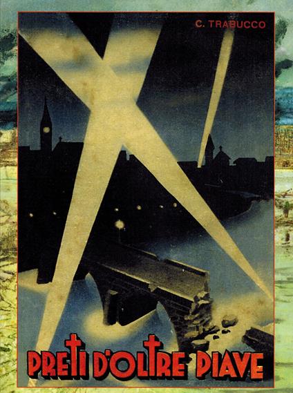 Preti d'oltre Piave. Pagine eroiche del Veneto invaso - Carlo Trabucco - copertina