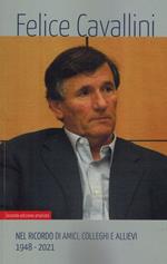 Felice Cavallini. Nel ricordo di amici, colleghi e allievi 1948-2021. Ediz. ampliata