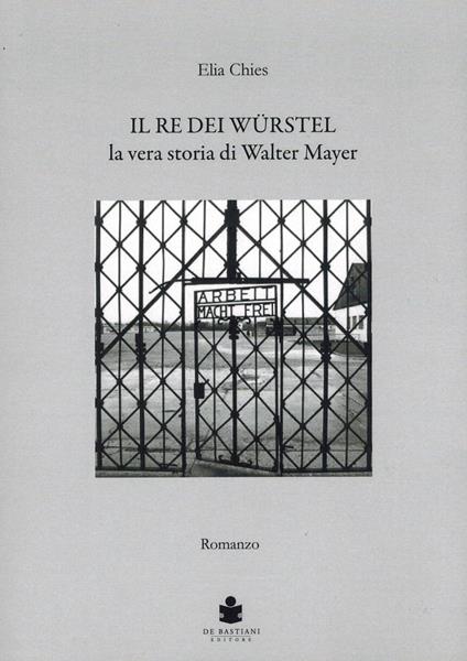 Il re del wuerstel. La vera storia di Walter Mayer - Elia Chies - copertina