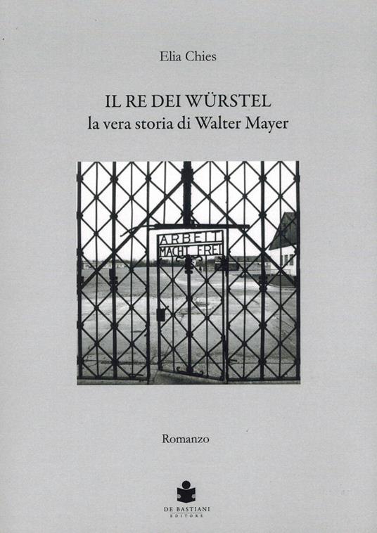 Il re del wuerstel. La vera storia di Walter Mayer - Elia Chies - copertina