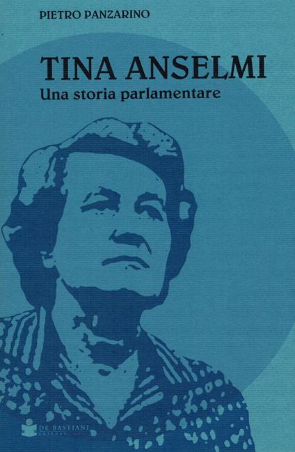Tina Anselmi. Una storia parlamentare - Pietro Panzarino - copertina