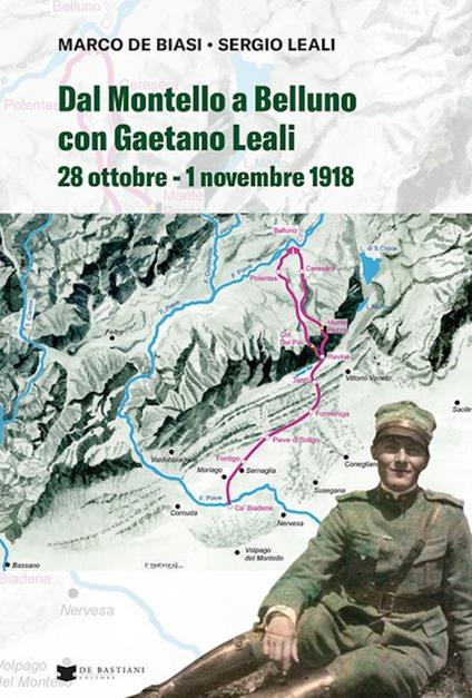 Dal Montello a Belluno con Gaetano Leali. 28 ottobre - 1 novembre 1918 - Marco De Biasi,Sergio Leali - copertina