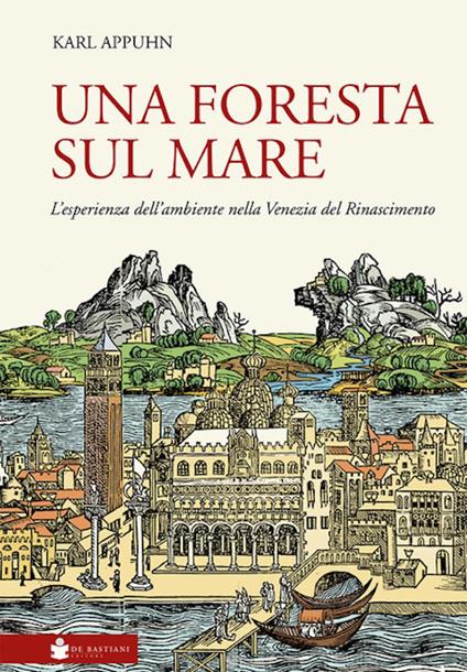 Una foresta sul mare. L'esperienza dell'ambiente nella Venezia del Rinascimento - Karl Appuhn - copertina